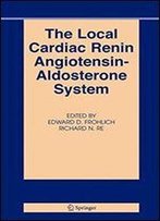 The Local Cardiac Renin-Angiotensin Aldosterone System (Basic Science For The Cardiologist)