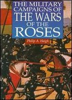 The Military Campaigns Of The Wars Of The Roses