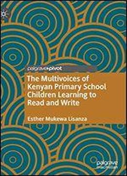 The Multivoices Of Kenyan Primary School Children Learning To Read And Write