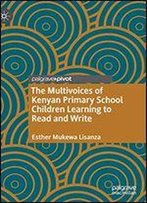 The Multivoices Of Kenyan Primary School Children Learning To Read And Write