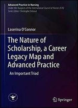 The Nature Of Scholarship, A Career Legacy Map And Advanced Practice: An Important Triad