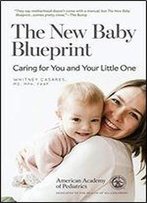 The New Baby Blueprint: Caring For You And Your Little One
