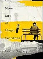 The New Life Of Hugo Gardner: A Novel