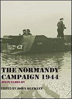 The Normandy Campaign 1944: Sixty Years On