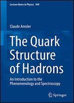 The Quark Structure Of Hadrons: An Introduction To The Phenomenology And Spectroscopy (lecture Notes In Physics Book 949)