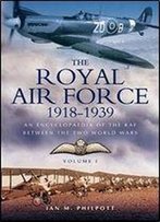 The Royal Air Force: An Encyclopedia Of The Inter-War Years