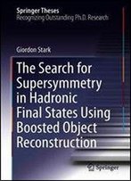 The Search For Supersymmetry In Hadronic Final States Using Boosted Object Reconstruction