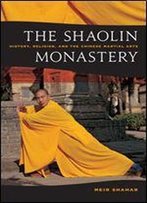 The Shaolin Monastery: History, Religion, And The Chinese Martial Arts