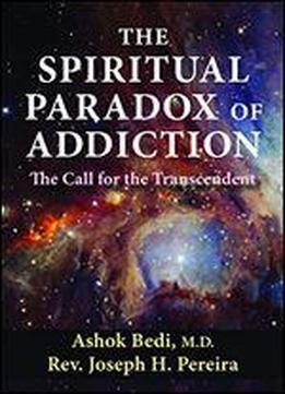 The Spiritual Paradox Of Addiction: The Call For The Transcendent