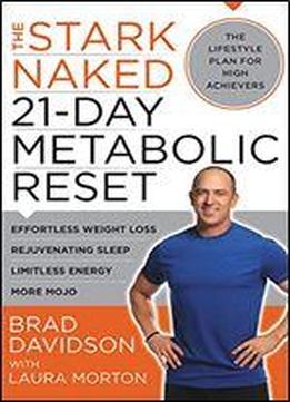 The Stark Naked 21-day Metabolic Reset: Effortless Weight Loss, Rejuvenating Sleep, Limitless Energy, More Mojo