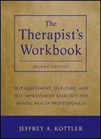 The Therapist's Workbook: Self-Assessment, Self-Care, And Self-Improvement Exercises For Mental Health Professionals