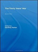 The Thirty Years War: The Holy Roman Empire And Europe, 1618-48