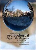 The Value Of An Archaeological Open-Air Museum Is In Its Use: Understanding Archaeological Open-Air Museums And Their Visitors