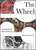 The Wheel: Inventions And Reinventions