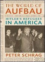 The World Of Aufbau: Hitler's Refugees In America