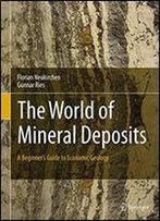 The World Of Mineral Deposits: A Beginner's Guide To Economic Geology