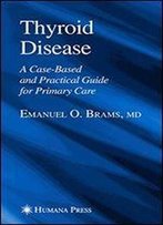 Thyroid Disease: A Case-Based And Practical Guide For Primary Care