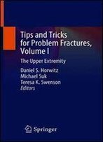 Tips And Tricks For Problem Fractures, Volume I: The Upper Extremity
