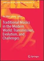 Traditional Musics In The Modern World: Transmission, Evolution, And Challenges