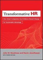 Transformative Hr: How Great Companies Use Evidence-Based Change For Sustainable Advantage