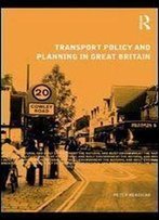 Transport Policy And Planning In Great Britain (Natural And Built Environment Series)