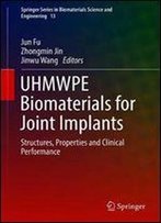 Uhmwpe Biomaterials For Joint Implants: Structures, Properties And Clinical Performance