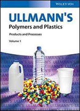 Ullmann's Polymers And Plastics, 4 Volume Set: Products And Processes