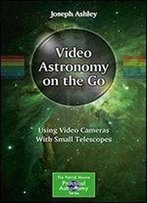 Video Astronomy On The Go: Using Video Cameras With Small Telescopes