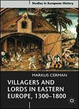 Villagers And Lords In Eastern Europe, 1300-1800