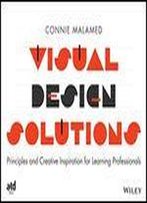 Visual Design Solutions: Principles And Creative Inspiration For Learning Professionals