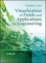 Visualization Of Fields And Applications In Engineering