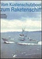 Vom Kustenschutzboot Zum Raketenschiff: Schiffe Und Boote Der Volksmarine
