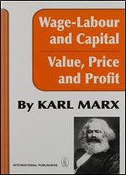 Wage-labour And Capital And Value, Price, And Profit