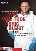 Was Vom Tode Ubrig Bleibt: Ein Tatortreiniger Berichtet