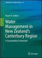 Water Management In New Zealand's Canterbury Region: A Sustainability Framework (Global Issues In Water Policy)