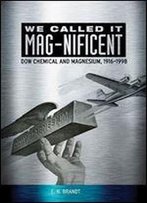 We Called It Mag-Nificent: Dow Chemical And Magnesium, 1916-1998
