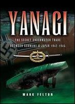 Yanagi: The Underwater Trade Between Germany And Japan, 1942-45