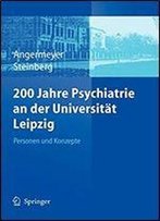 200 Jahre Psychiatrie An Der Universitat Leipzig: Personen Und Konzepte