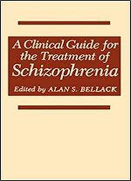A Clinical Guide For The Treatment Of Schizophrenia
