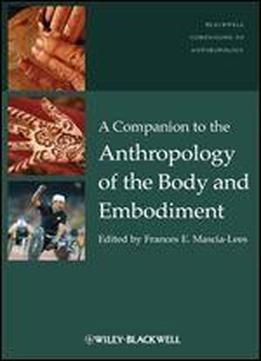 A Companion To The Anthropology Of The Body And Embodiment