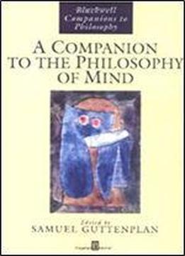 A Companion To The Philosophy Of Mind (blackwell Companions To Philosophy)