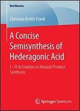 A Concise Semisynthesis Of Hederagonic Acid: Ch Activation In Natural Product Synthesis (bestmasters)
