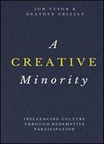 A Creative Minority: Influencing Culture Through Redemptive Participation