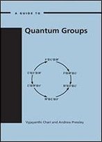 A Guide To Quantum Groups
