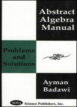 Abstract Algebra Manual: Problems And Solutions