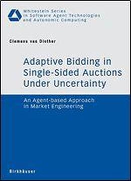 Adaptive Bidding In Single-sided Auctions Under Uncertainty: An Agent-based Approach In Market Engineering
