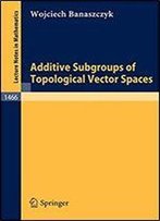 Additive Subgroups Of Topological Vector Spaces (Lecture Notes In Mathematics)