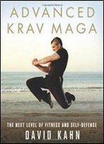 Advanced Krav Maga: The Next Level Of Fitness And Self-Defense