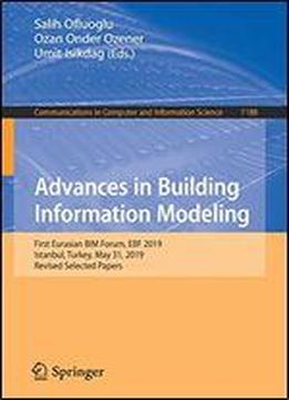 Advances In Building Information Modeling: First Eurasian Bim Forum, Ebf 2019, Istanbul, Turkey, May 31, 2019, Revised Selected Papers