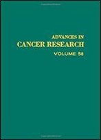 Advances In Cancer Research, Volume 58